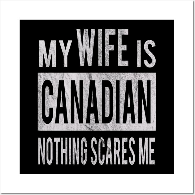 My Wife Is Canadian Nothing Scares Me Husband Gift Idea From Wife Wall Art by familycuteycom